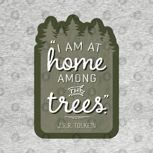 Home Among the Trees JRR Tolkien Quote by sentinelsupplyco
